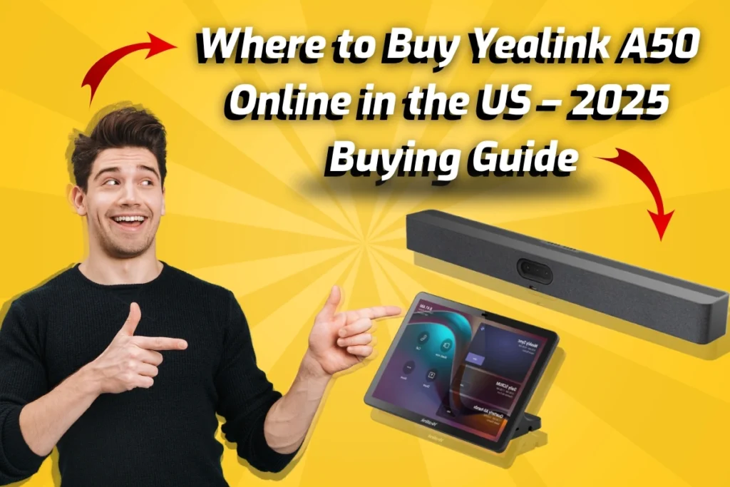 Where to Buy Yealink A50 Online in the US – 2025 Buying Guide