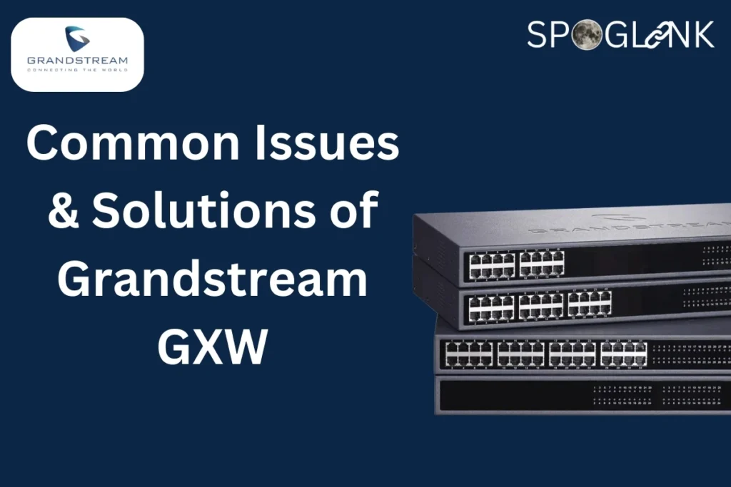 Common Issues and Solutions of Grandstream GXW