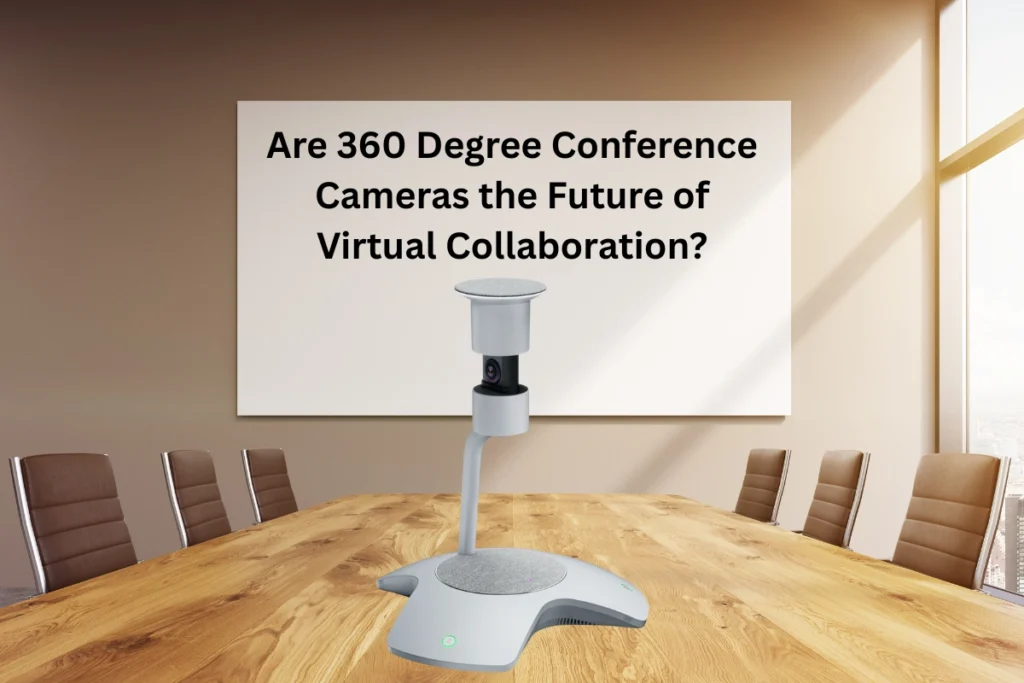 Are 360 Degree Conference Cameras the Future of Virtual Collaboration?