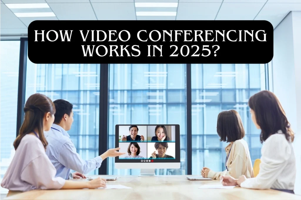 How Video Conferencing Works in 2025
