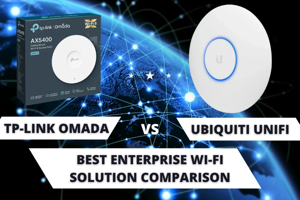 TP-Link Omada vs Ubiquiti UniFi: Best Enterprise Wi-Fi Solution Comparison